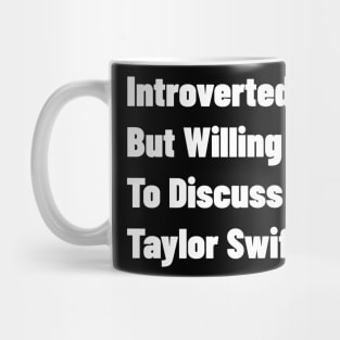 Introverted But Willing To Discuss Taylor Swift. Mug